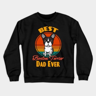 Best Boston Terrier Dad Ever Dog puppy Lover Cute Sunser Retro Funny Fathers Day Crewneck Sweatshirt